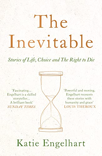The Inevitable : Stories of Life, Choice and the Right to Die