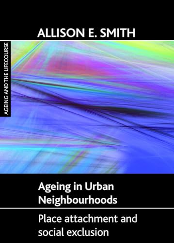 Ageing in urban neighbourhoods : Place attachment and social exclusion