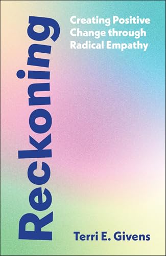 Reckoning : Creating Positive Change Through Radical Empathy