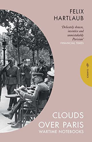 Clouds over Paris: The Wartime Notebooks of Felix Hartlaub (Pushkin Classics)