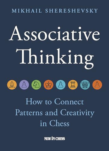 Associative Thinking : How to Connect Patterns and Creativity in Chess