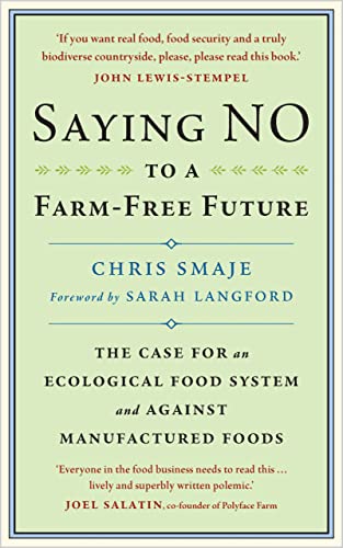 Saying NO to a Farm-Free Future : The Case For an Ecological Food System and Against Manufactured Foods