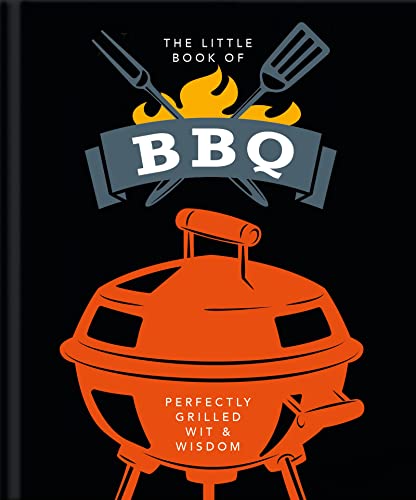 The Little Book of BBQ: Get fired up, it's grilling time!: 6