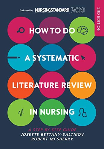 HOW TO DO A SYSTEMATIC LITERATURE REVIEW IN NURSING: A STEP-BY-STEP GUIDE (UK Higher Education Humanities & Social Sciences Health & Social Welfare)