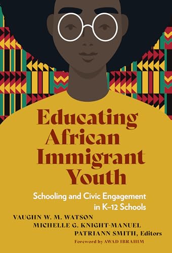Educating African Immigrant Youth : Schooling and Civic Engagement in K-12 Schools