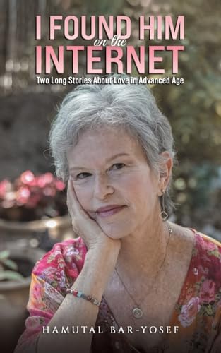 I Found Him on the Internet : Two Long Stories About Love in Advanced Age