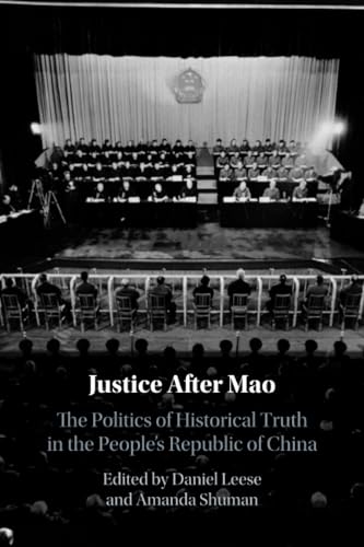 Justice After Mao : The Politics of Historical Truth in the People's Republic of China