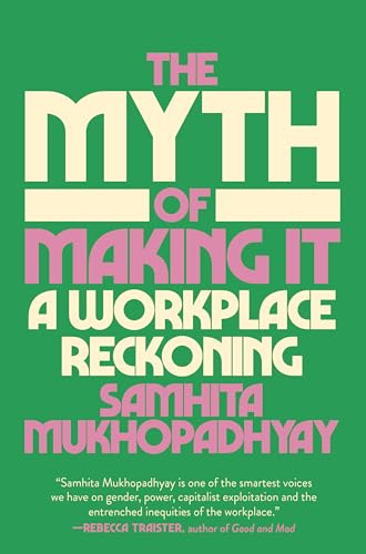The Myth of Making It : A Workplace Reckoning