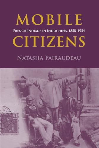 Mobile Citizens : French Indians in Indochina, 1858-1955