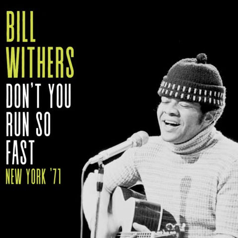 Withers  Bill - Dont You Run So Fast. New York 71 [CD]