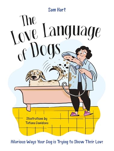 The Love Language of Dogs : Hilarious Ways Your Dog is Trying to Show Their Love