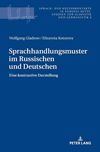 Sprachhandlungsmuster im Russischen und Deutschen; Eine kontrastive Darstellung (9) (Sprach- Und Kulturkontakte in Europas Mitte)