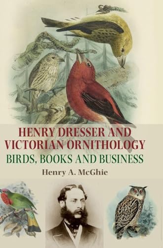 Henry Dresser and Victorian Ornithology: Birds