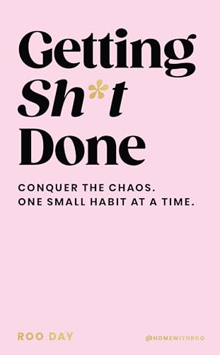 Getting Sh*t Done : Conquer the Chaos, One Small Habit at a Time