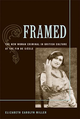 Framed : The New Woman Criminal in British Culture at the Fin de Siecle