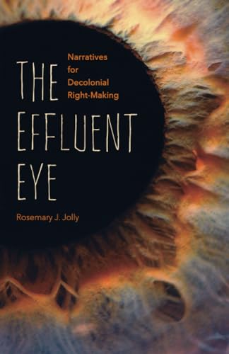 The Effluent Eye : Narratives for Decolonial Right-Making