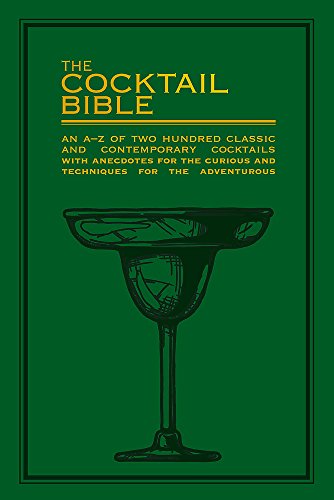 The Cocktail Bible: An A-Z of two hundred classic and contemporary cocktail recipes, with anecdotes for the curious and tips and techniques for the adventurous