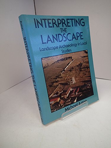 Interpreting the Landscape: Landscape Archaeology and Local History