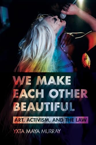 We Make Each Other Beautiful : Art, Activism, and the Law