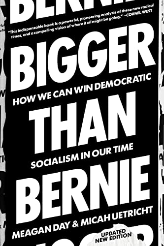 Bigger Than Bernie: How We Go from the Sanders Campaign to Democratic Socialism: How We Can Win Democratic Socialism in Our Time