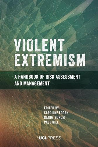 Violent Extremism: A handbook of risk assessment and management