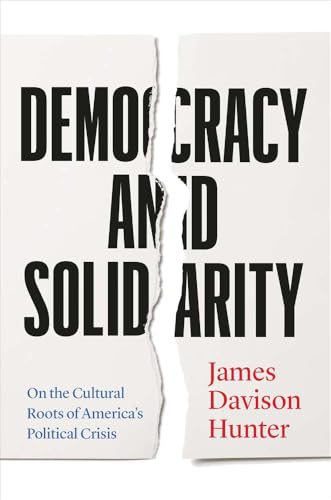 Democracy and Solidarity : On the Cultural Roots of America's Political Crisis