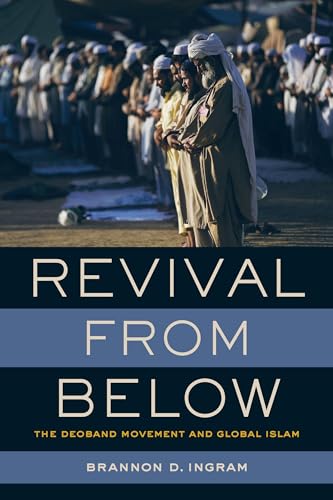 Revival from Below: The Deoband Movement and Global Islam