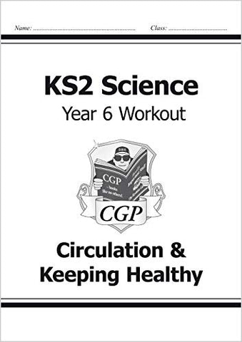 KS2 Science Year Six Workout: Circulation & Keeping Healthy: ideal for catching up at home (CGP KS2 Science)