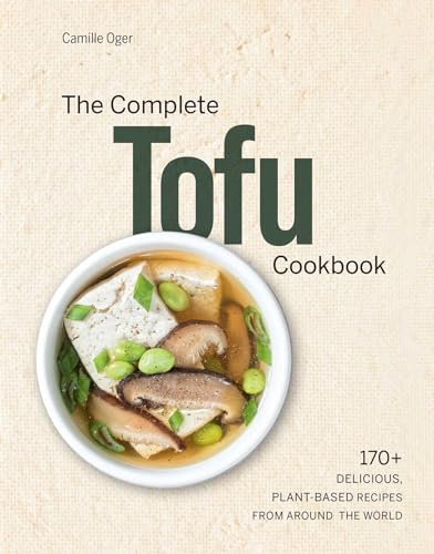 Complete Tofu Cookbook : 170+ Delicious, Plant-Based Recipes from around the World