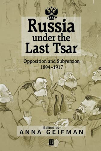 Russia Under the Last Tsar: Opposition and Subversion