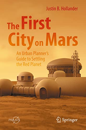 The First City on Mars: An Urban Plannerâ€™s Guide to Settling the Red Planet