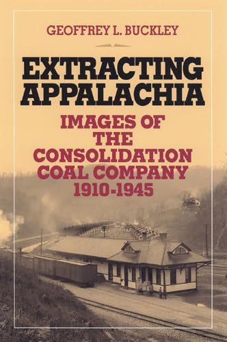 Extracting Appalachia: Images Of Consolidation Coal Company
