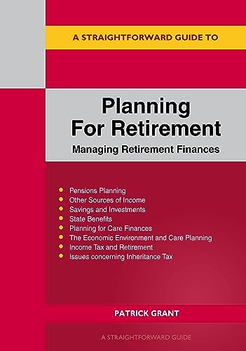 Straightforward Guide to Planning for Retirement, A: Managing retirement finances revised edition 2023