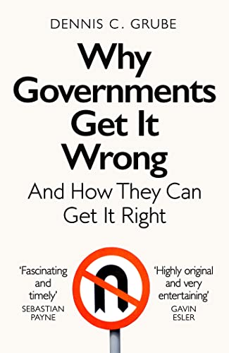 Why Governments Get It Wrong: And How They Can Get It Right