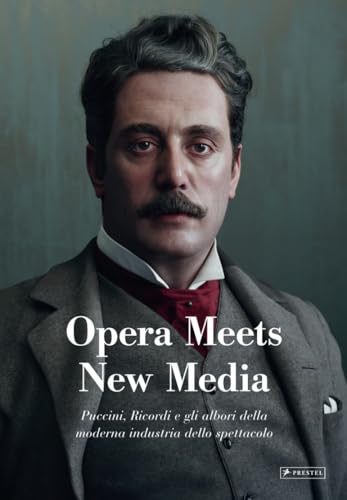 Opera Meets New Media : Puccini, Ricordi e gli albori della moderna industria dello spettacolo