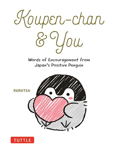 Koupen-chan & You : Words of Encouragement from Japan's Positive Penguin