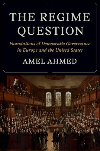 The Regime Question : Foundations of Democratic Governance in Europe and the United States