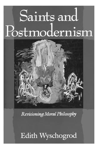 Saints and Postmodernism: Revisioning Moral Philosophy