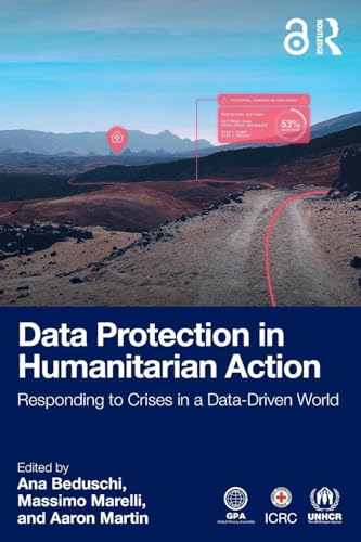 Data Protection in Humanitarian Action : Responding to Crises in a Data-Driven World