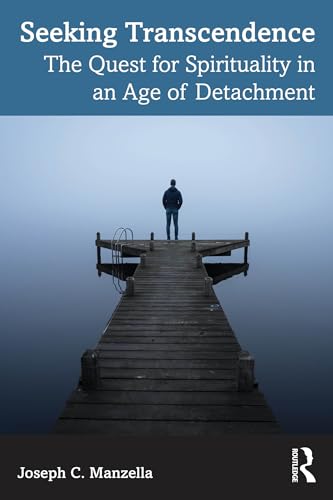 Seeking Transcendence : The Quest for Spirituality in an Age of Detachment