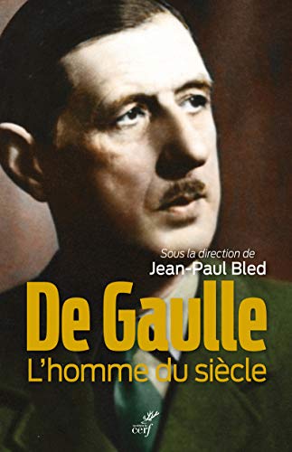 Jean-Paul Bled - DE GAULLE - L'HOMME DU SIECLE
