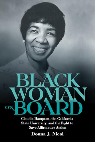 Black Woman on Board : Claudia Hampton, the California State University, and the Fight to Save Affirmative Action