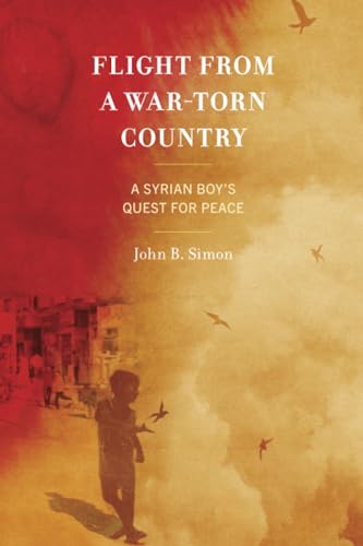 Flight from a War-Torn Country : A Syrian Boy's Quest for Peace