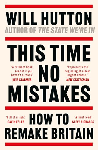 This Time No Mistakes : How to Remake Britain