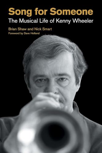 Song for Someone : The Musical Life of Kenny Wheeler