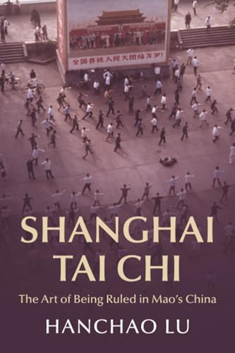 Shanghai Tai Chi : The Art of Being Ruled in Mao's China