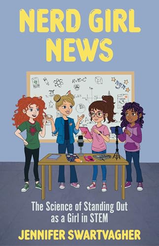 Nerd Girl News : The Science of Standing Out as a Girl in Stem (Stem Book for Girls, Science Gift for Girls)