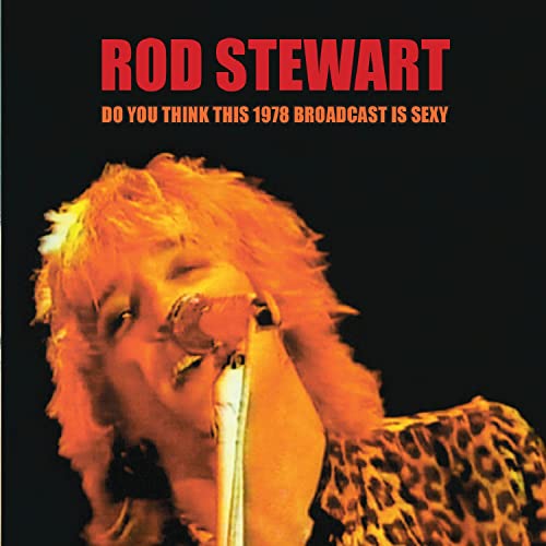 Stewart  Rod - Do You Think This 1978 Broadcast is Sexy? [CD]