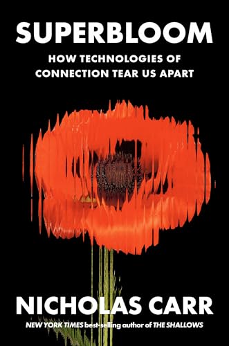 Superbloom: How Technologies Of Connection Tear Us Apart