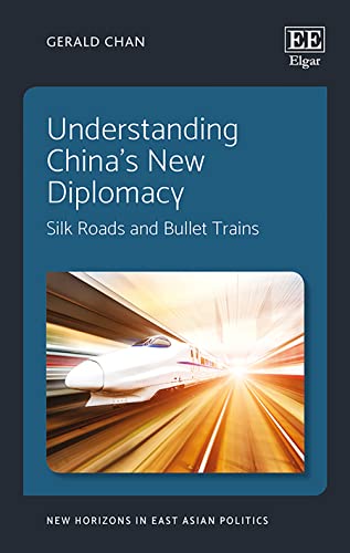 Understanding Chinas New Diplomacy: Silk Roads and Bullet Trains